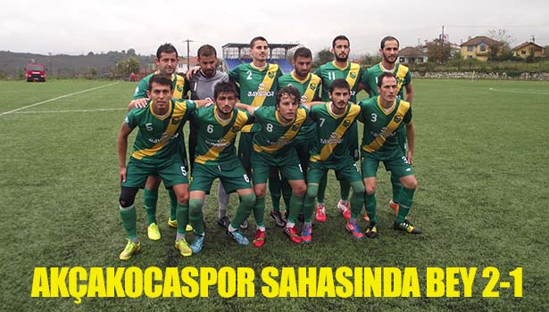 AKÇAKOCASPOR SAHASINDA BEY 2-1