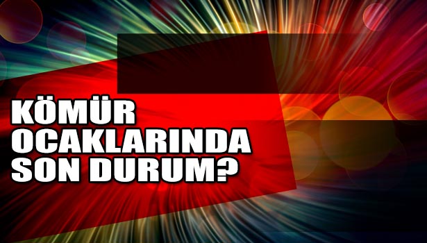 ÇAKIR: "KÖMÜR OCAKLARININ KAPANMAMASI İÇİN ÇALIŞIYORUZ"
