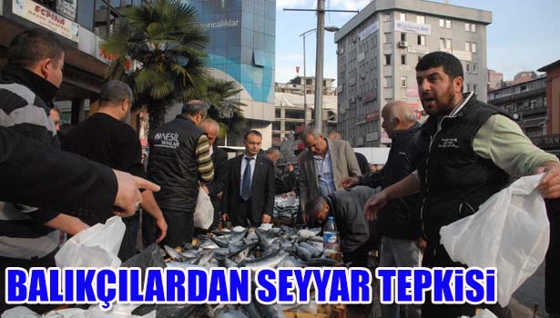 BALIKÇILARIN SEYYAR TEPKİSİ