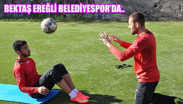 BEKTAŞ EREĞLİ BELEDİYESPOR'DA