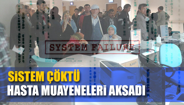 SİSTEM ÇÖKTÜ, HASTA MUAYENELERİ AKSADI