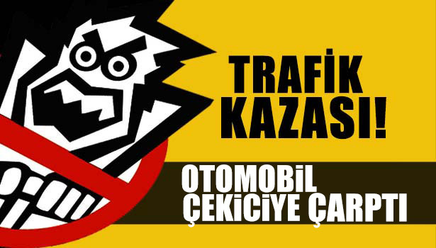 OTOMOBİL ÇEKİCİYE ÇARPTI: 2 ÖLÜ, 1 YARALI