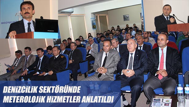 DENİZCİLİK SEKTÖRÜNDE VERİLEN METEROLOJİK HİZMETLER ANLATILDI