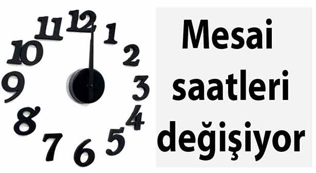 MESAİ SAATLERİ DEĞİŞİYOR