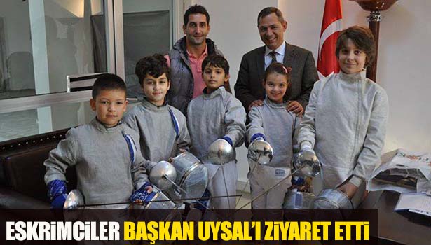 ESKRİMCİLER BAŞKAN UYSAL'I ZİYARET ETTİ