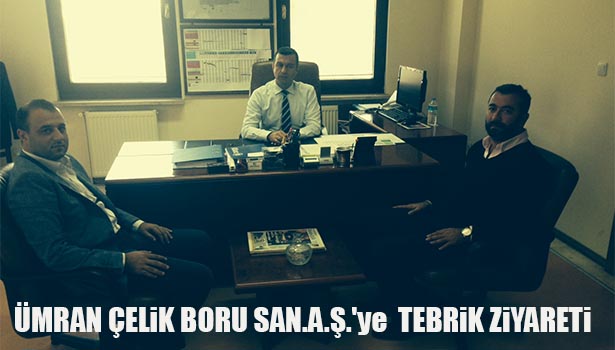 ÜMRAN ÇELİK BORU SAN.A.Ş.'ye TEBRİK ZİYARETİ