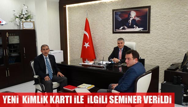 YENİ KİMLİK KARTI İLE İLGİLİ SEMİNER VERİLDİ