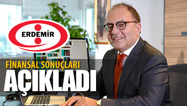 ERDEMİR GRUBU FİNANSAL DEĞERLERİ AÇIKLADI
