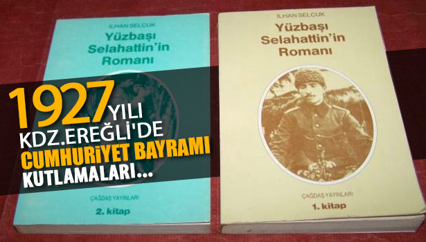 YÜZBAŞI SELAHATTİN'İN ROMAN'INDA KDZ. EREĞLİ'DE 29 EKİM 1927 CUMHURİYET BAYRAMI TÖRENLERİ