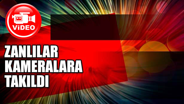 HIRSIZLIK ZANLILARI GÜVENLİK KAMERALARINA TAKILDI