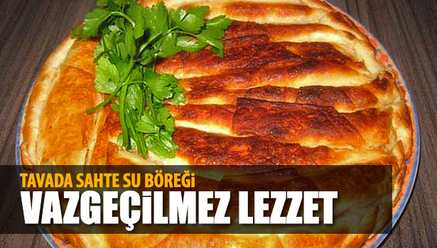 TAVADA SAHTE SU BÖREĞİ NASIL YAPILIR?