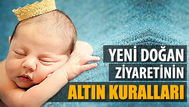 YENİ DOĞAN ZİYARETİNİN ALTIN KURALLARI