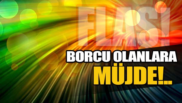 VERGİ BORCU OLANLARA YAPILANDIRMA MÜJDESİ