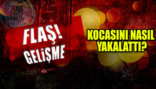 KOCASINI BAŞKA KADINLARLA YAKALATTI