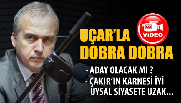 İL BAŞKANI UÇAR'LA DOBRA DOBRA...
