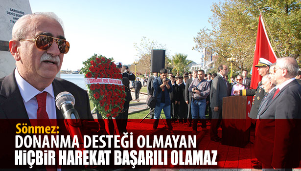 SÖNMEZ: DONANMA DESTEĞİ OLMAYAN HİÇ BİR HAREKAT BAŞARILI OLAMAZ
