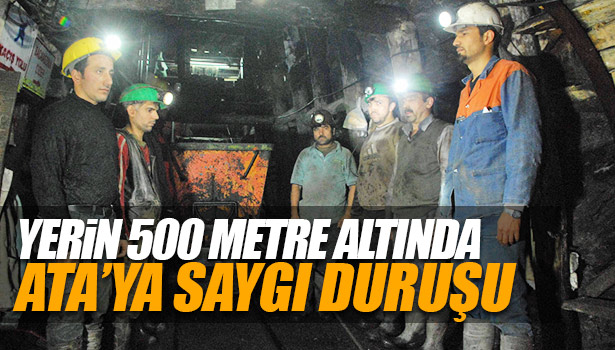 YERİN 500 METRE ALTINDA ATA'YA SAYGI DURUŞU