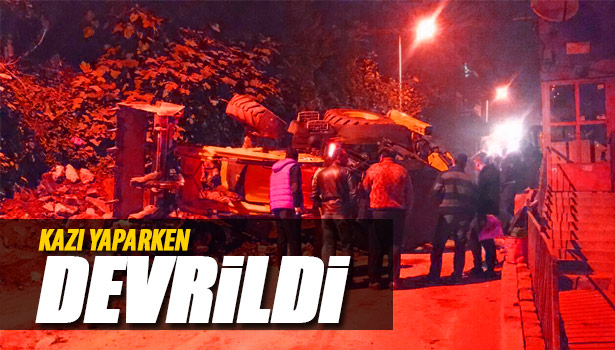 DOĞALGAZ KAZISI YAPAN İŞ MAKİNESİ DEVRİLDİ