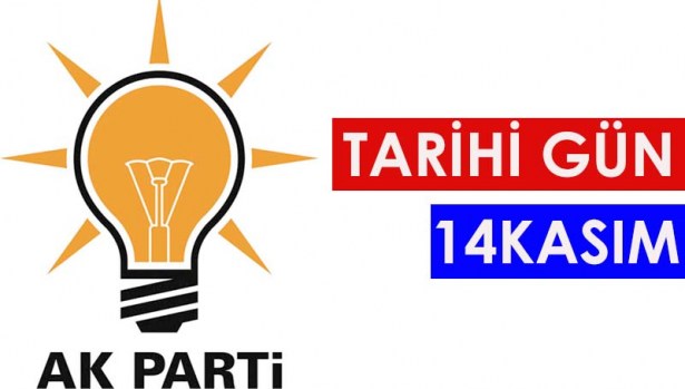 AK PARTİ'DE TARİHİ GÜN 14 KASIM