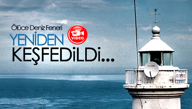 ÖLÜCE DENİZ FENERİ YENİDEN KEŞFEDİLDİ.
