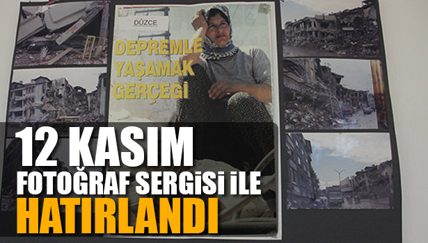 DÜZCELİLER DERNEĞİ 12 KASIM'I FOTOĞRAF SERGİSİ İLE HATIRLATTI