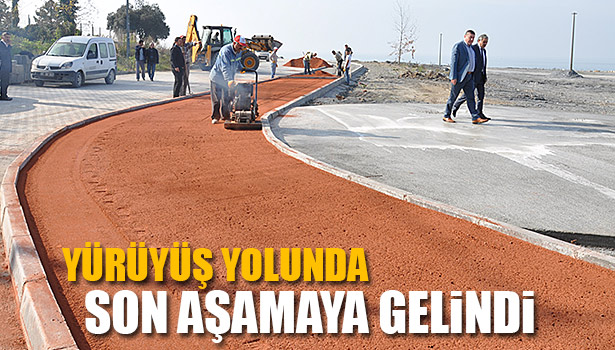 YÜRÜYÜŞ YOLUNDA SON AŞAMAYA GELİNDİ