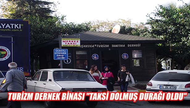 TURİZM DERNEK BİNASI "TAKSİ DOLMUŞ DURAĞI OLDU"