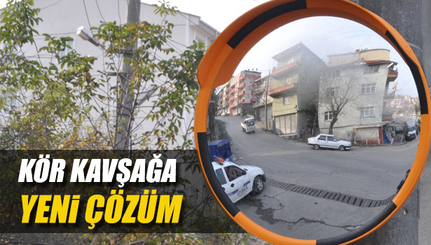 KÖR KAVŞAKLARA AYNALI DÜZENLEME SÜRÜYOR