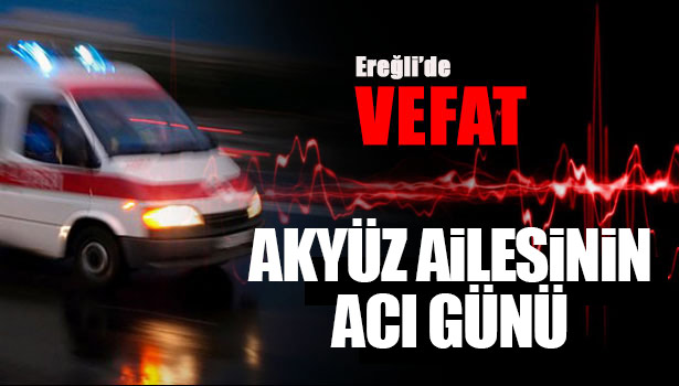 İBRAHİM AKYÜZ VEFAT ETTİ