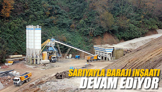 SARIYAYLA BARAJI İNŞAATI DEVAM EDİYOR