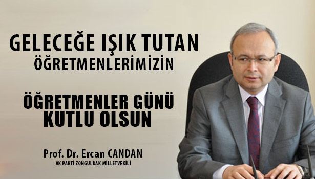 AK PARTİ ZONGULDAK MİLLETVEKİLİ PROF.DFR.ERCAN CANDAN, ÖĞRETMENLER GÜNÜ'NÜ KUTLADI