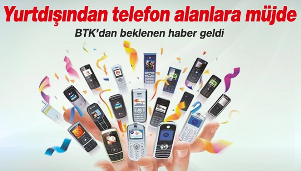 YURTDIŞINDAN TELEFON GETİRENLERE İYİ HABER