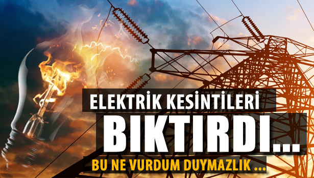 ELEKTRİK KESİNTİLERİ "MİLLİ SERVET"E ZARAR VERİYOR