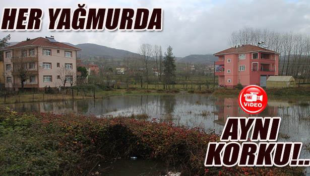 HER YAĞMURDA SEL KORKUSU YAŞIYORLAR