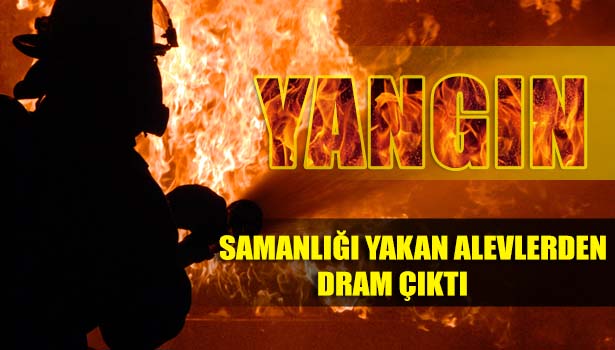 SAMANLIĞI YAKAN ALEVLER DRAMI ORTAYA ÇIKARTTI