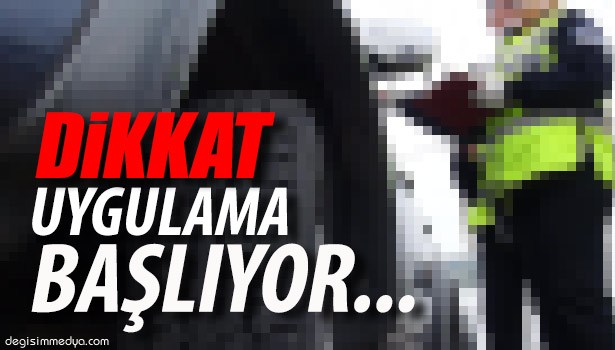 DİKKAT UYGULAMA BAŞLIYOR....