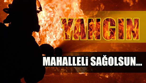 SOBADAN ÇIKAN YANGIN BÜYÜMEDEN SÖNDÜRÜLDÜ