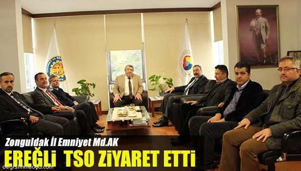 ZONGULDAK EMNİYET MÜDÜRÜ AK EREĞLİ TSO'YU ZİYARET ETTİ