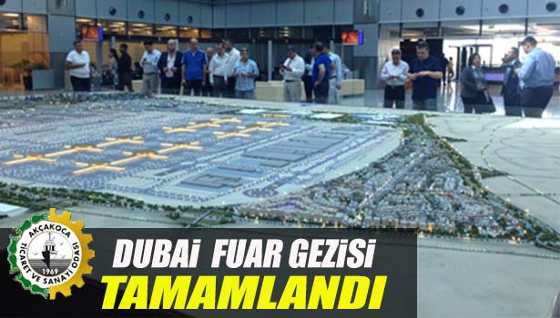 AKÇAKOCA SANAYİ VE TİCARET ODASI TARAFINDAN DÜZENLENEN DUBAİ FUAR GEZİSİ TAMAMLANDI