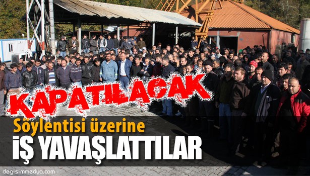 ÖZEL MADEN OCAĞININ KAPATILACAĞI SÖYLENTİSİ ÜZERİNE İŞÇİLER İŞ YAVAŞLATTI
