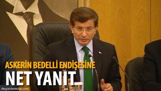 DAVUTOĞLU'NDAN, ASKERİN BEDELLİ ENDİŞESİNE NET YANIT