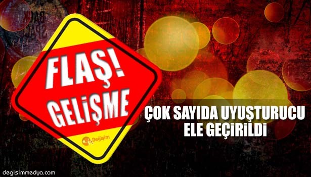 ÇOK SAYIDA UYUŞTURUCU ELE GEÇİRİLDİ