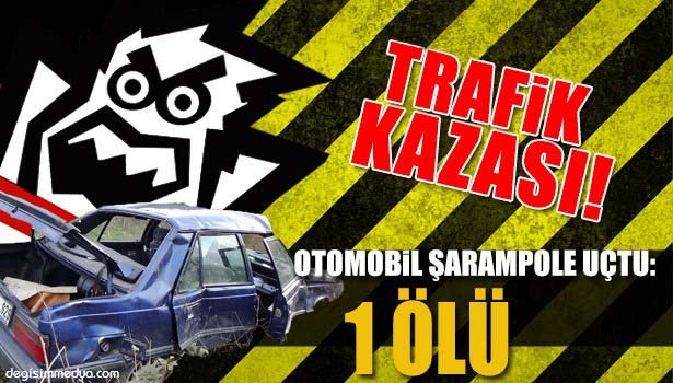 OTOMOBİL ŞARAMPOLE UÇTU: 1 ÖLÜ