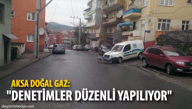 AKSA DOĞAL GAZ:" DENETİMLER DÜZENLİ YAPILIYOR"