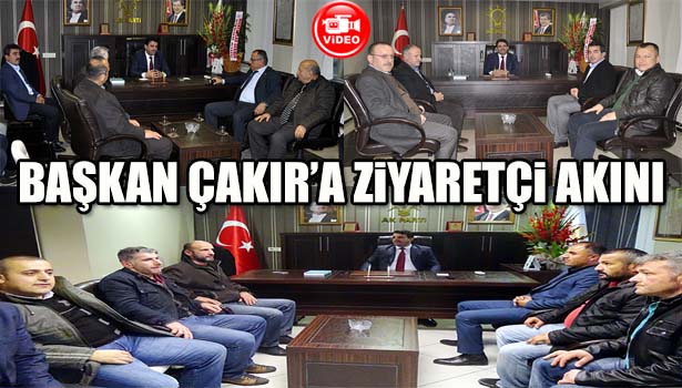 ÇAKIR'A HAYIRLI OLSUN ZİYARETLERİ BAŞLADI
