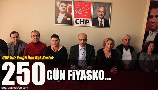 CHP KDZ.EREĞLİ İLÇE BŞK.KARTAL: "EREĞLİ BELEDİYESİ'NİN 250 GÜNÜ FİYASKO"