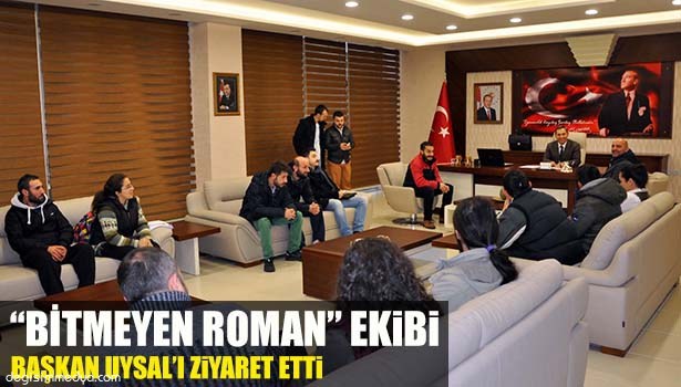 'BİTMEYEN ROMAN" FİLM EKİBİ, BAŞKAN UYSAL'I ZİYARET ETTİ