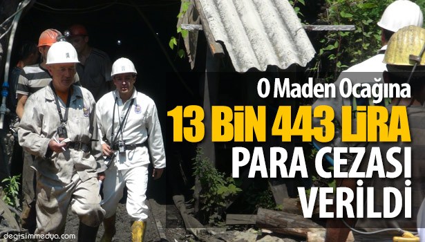 9 İŞÇİNİN 14 SAAT SONRA KURTARILDIĞI MADEN OCAĞINA 13 BİN 443 LİRA PARA CEZASI