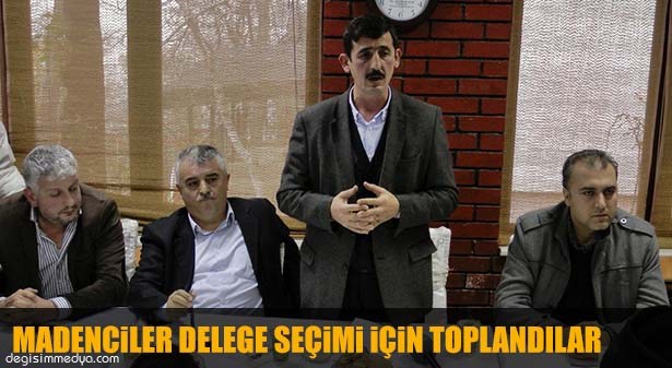 MADENCİLER DELEGE SEÇİMİ İÇİN TOPLANDILAR