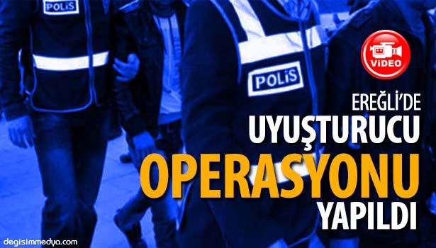 EREĞLİ'DE UYUŞTURUCU OPERASYONU: 4 GÖZALTI
